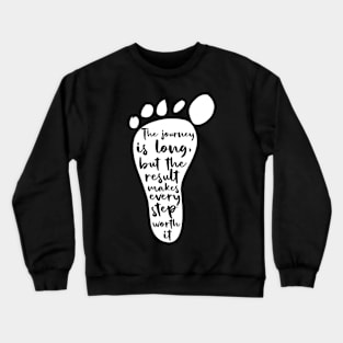 The journey is long, but the result makes each step worth it Crewneck Sweatshirt